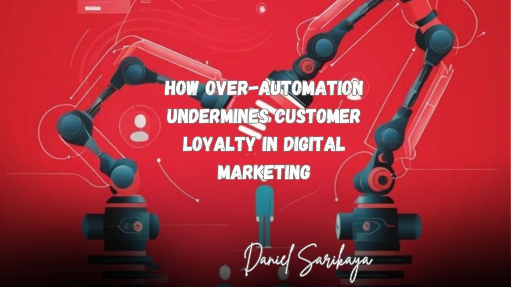 How Over-Automation Undermines Customer Loyalty in Digital Marketing